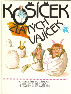 Košíček zlatých vajíček : S veselými pohádkami, žertíky a písničkami, říkadly a hádankami : Pro děti od 4 let